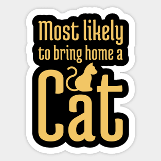 Most Likely to Bring Home a Cat - 4 Sticker